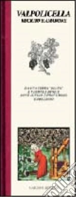 Valpolicella. Recioto e Amarone libro di Chierighini Olivia