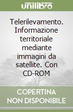 Telerilevamento. Informazione territoriale mediante immagini da satellite. Con CD-ROM libro di Dermanis Athanasios - Biagi Ludovico