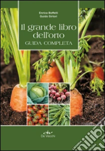 Il grande libro dell'orto. Guida completa libro di Boffelli Enrica - Sirtori Guido