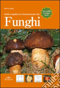 Guida completa al riconoscimento dei funghi. Con DVD libro di La Chiusa Lillo