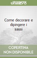 Come decorare e dipingere i sassi libro di Ratti Chiara