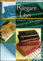 Come rilegare i libri. Attrezzature, tecniche, materiali libro di Marchesi Gianluca - Parolini Marsilio - Sucato Vincenzo