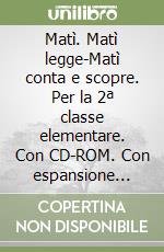 Matì. Matì legge-Matì conta e scopre. Con espansione online. Per la 2ª classe elementare. Con CD-ROM libro