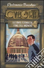 Ultima fermata: fine del mondo. Cyboria libro di Baccalario Pierdomenico