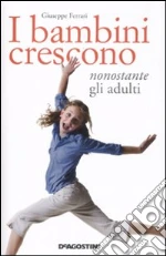 I bambini crescono nonostante gli adulti libro di Ferrari Giuseppe