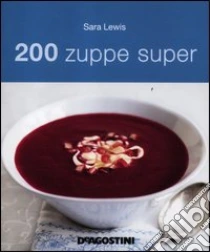 200 zuppe super libro di Lewis Sara