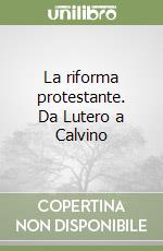 La riforma protestante. Da Lutero a Calvino libro di Oberman Heiko A.