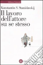 Il lavoro dell'attore su se stesso libro di Stanislavskij Konstantin S.