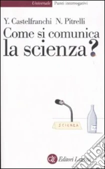 Come si comunica la scienza? libro di Castelfranchi Yurij - Pitrelli Nico