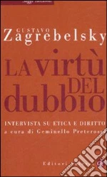 La virtù del dubbio. Intervista su etica e diritto libro di Zagrebelsky Gustavo