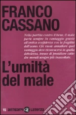 L'umiltà del male libro di Cassano Franco