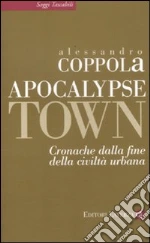Apocalypse town. Cronache dalla fine della civiltà urbana libro di Coppola Alessandro