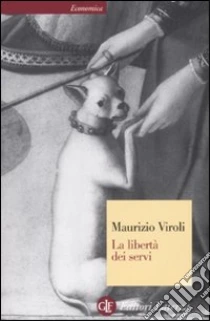 La libertà dei servi libro di Viroli Maurizio