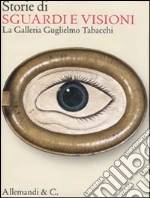 Storie di sguardi e visioni. La Galleria Guglielmo Tabacchi libro di Albarello Alessandra