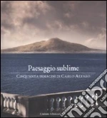 Paesaggio sublime. Cinquanta immagini di Carlo Alfaro. Catalogo della mostra (Sorrento, 30 aprile-27 maggio 2010) libro