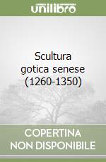 Scultura gotica senese (1260-1350) libro di Bartalini Roberto