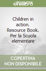 Children in action. Resource Book. Per la Scuola elementare libro di Argondizzo Carmen