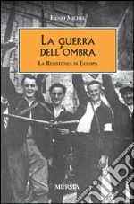 La guerra dell'ombra. La Resistenza in Europa libro di Michel Henri