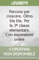 Percorsi per crescere. Olmo bla bla. Per la 3ª classe elementare libro