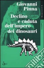 Declino e caduta dell'impero dei dinosauri libro di Pinna Giovanni