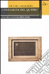 L'invenzione del quadro. Arte, artefici e artifici nella pittura europea libro di Stoichita Victor I.