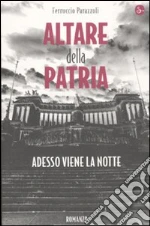 Altare della patria. Adesso viene la notte libro di Parazzoli Ferruccio
