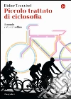 Piccolo trattato di ciclosofia. Il mondo visto dal sellino libro di Tronchet Didier