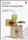 Come mangiamo. Le conseguenze etiche delle nostre scelte alimentari libro di Singer Peter; Mason Jim