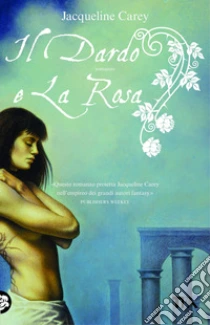 Il dardo e la rosa libro di Carey Jacqueline