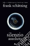 Silenzio assoluto libro di Schätzing Frank