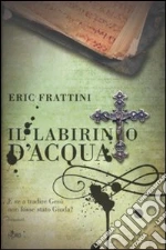 Il Labirinto d'acqua libro di Frattini Eric