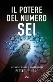 Il potere del numero Sei libro di Lore Pittacus