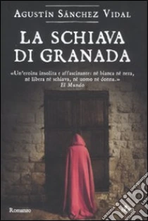 La Schiava di Granada libro di Sánchez Vidal Agustín
