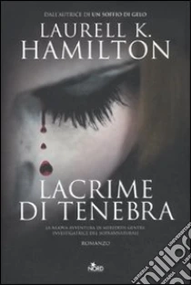 Lacrime di tenebra libro di Hamilton Laurell K.