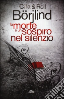 La morte è un sospiro nel silenzio libro di Börjlind Cilla - Börjlind Rolf