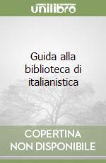 Guida alla biblioteca di italianistica libro di Tarantino Maurizio