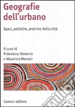 Geografia dell'urbano. Spazi, politiche, pratiche della città libro