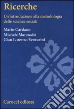 Ricerche sociali. Un'introduzione alla metodologia delle scienze sociali libro di Cardano Mario - Venturini G. Lorenzo - Manocchi Michele