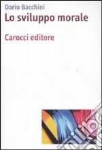 Lo sviluppo morale libro di Bacchini Dario
