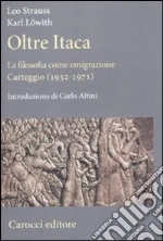 Oltre Itaca. La filosofia come emigrazione. Carteggio (1932-1971) libro di Strauss Leo - Löwith Karl