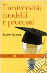 L'università: modelli e processi libro di Moscati Roberto