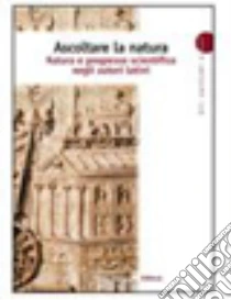 Ascoltare la natura. Natura e progresso scientifico negli autori latini. Per i Licei e gli Ist. magistrali libro