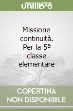Missione continuità. Per la 5ª classe elementare libro di Graziani Franca, Bobbi Sabrina