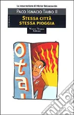 Stessa città stessa pioggia libro di Taibo Paco Ignacio II