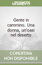 Gente in cammino. Una donna, un'oasi nel deserto libro di Mokeddem Malika