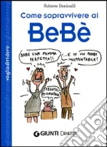 Come sopravvivere ai bebè libro di Bonistalli Roberto