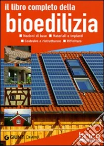 Il libro completo della bioedilizia. Nozioni di base. Materiali e impianti. Costruire e ristrutturare. Rifiniture libro di Pedrotti Walter
