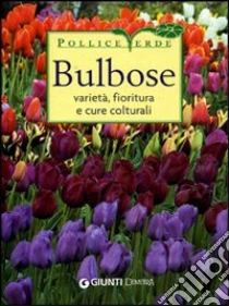 Bulbose. Varietà, fioritura e cure colturali libro di Pallavicini Mimma
