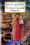 La Divina Commedia. Purgatorio libro di Alighieri Dante