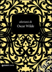Aforismi di Oscar Wilde libro di Wilde Oscar